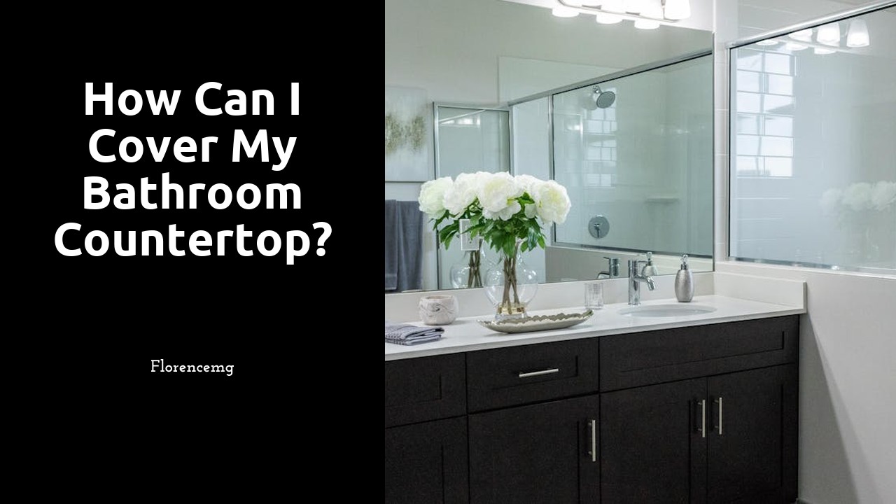 How can I cover my bathroom countertop?