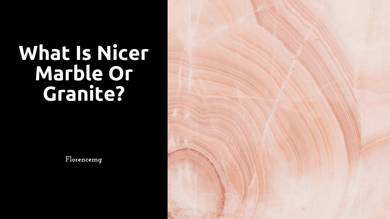 What is nicer marble or granite?